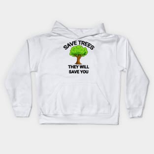 Save trees they will save you go green save the planet Kids Hoodie